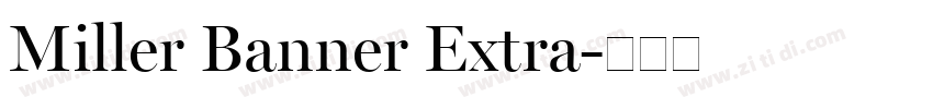 Miller Banner Extra字体转换 Miller Banner Extra字体转换